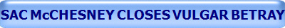 SAC McCHESNEY CLOSES VULGAR BETRAY