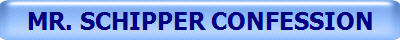 MR. SCHIPPER CONFESSION