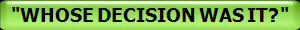 "WHOSE DECISION WAS IT?"